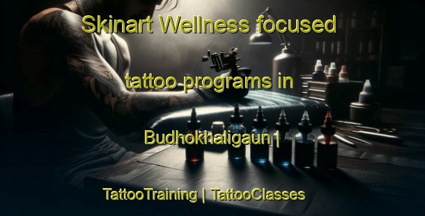 Skinart Wellness-focused tattoo programs in Budhokhaligaun | TattooTraining | TattooClasses | SkinartTraining-Nepal